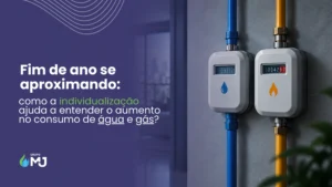 Transparência no controle do consumo de água e gás no fim de ano com a individualização em condomínios.